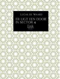 Er ligt een dooie in sector 4 | Lucas De Waard | 