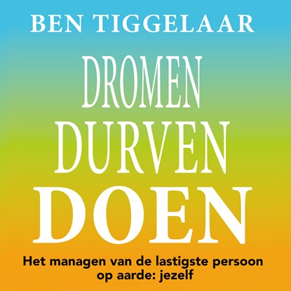 Dromen Durven Doen, Ben Tiggelaar - Luisterboek MP3 - 9789083099712