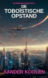 De Toboïstische opstand - Xander Koolen - 9789083102863