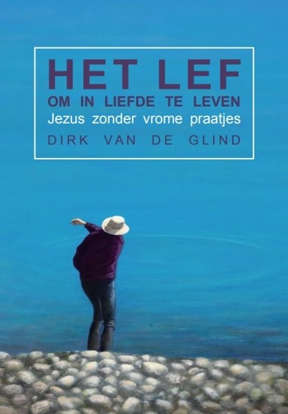 Het lef om in liefde te leven, Dirk Van de Glind - Paperback - 9789083133409