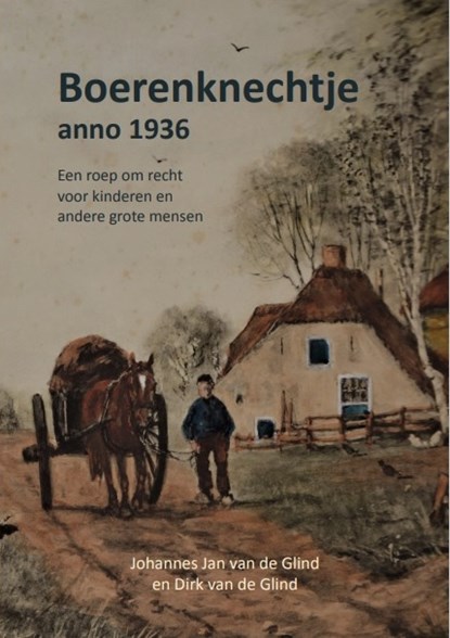 Boerenknechtje anno 1936, Johannes Jan Van de Glind ; Dirk Van de Glind - Paperback - 9789083133416