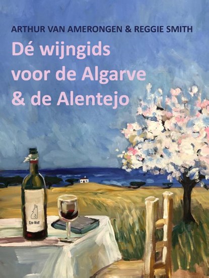 De wijngids voor de Algarve en de Alentejo, Arthur van Amerongen ; Reggie Smith - Gebonden - 9789083144306
