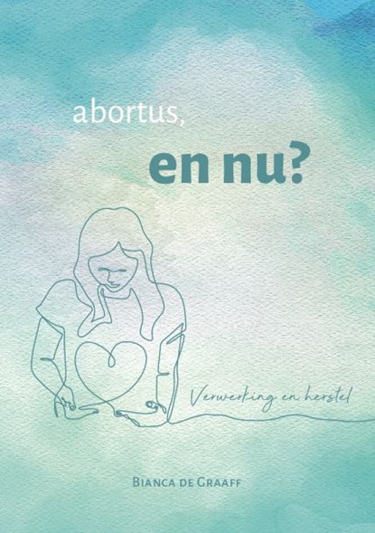 Abortus en nu?, Bianca de Graaff - Paperback - 9789083171760