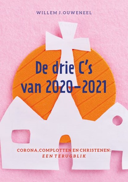 De drie C's van 2020-2021, Willem J. Ouweneel - Paperback - 9789083176550
