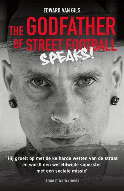 Edward van Gils. The Godfather of Street Football Speaks!, Leendert Jan van Doorn - Paperback - 9789083180205