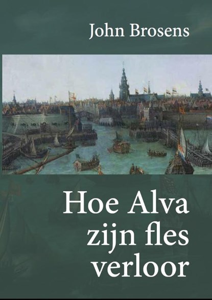 Hoe Alva zijn fles verloor, John Brosens - Gebonden - 9789083202556