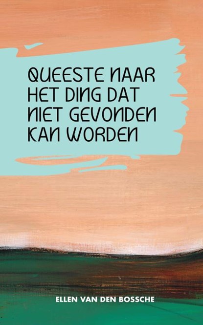 Queeste naar het ding dat niet gevonden kan worden, Ellen Van den Bossche - Paperback - 9789083215211