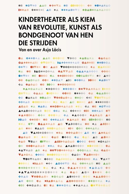 Kindertheater als kiem van revolutie, kunst als bondgenoot van hen die strijden, Asja Lācis ; Noortje de Leij ; Fabienne Rachmadiev - Paperback - 9789083216089