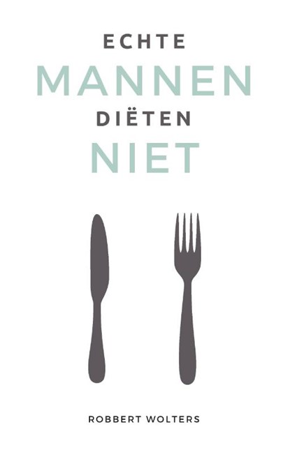 Echte mannen diëten niet, Robbert Wolters - Paperback - 9789083227306