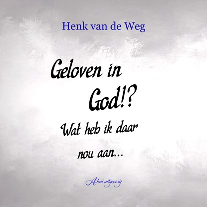 Geloven in God!? Wat heb ik daar nou aan..., Henk van de Weg - Luisterboek MP3 - 9789083228051