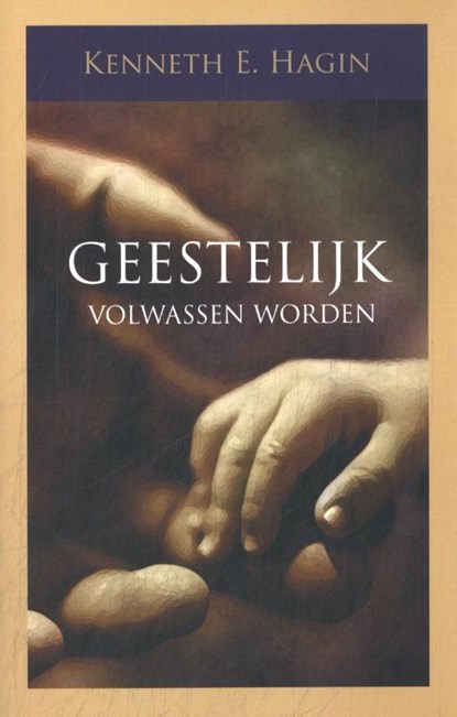 Geestelijk volwassen worden, Kenneth E. Hagin - Paperback - 9789083230801
