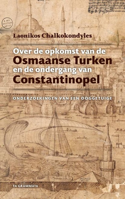 Over de opkomst van de Osmaanse Turken en de ondergang van Constantinopel, Laonikos Chalkokondyles - Paperback - 9789083234762