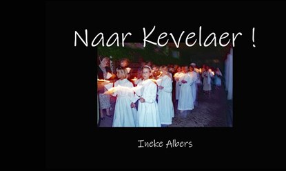 Naar Kevelaer!, Ineke Albers - Paperback - 9789083235837