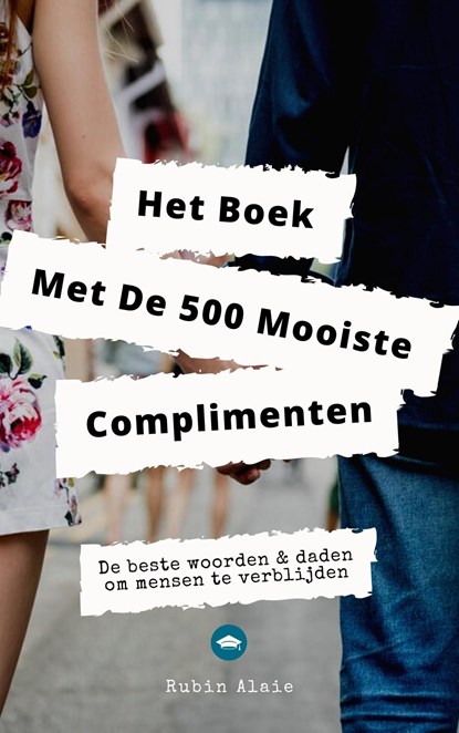 Het Complimenten Handboek - 500 Mooiste Complimenten & Manieren Om Mensen Te Verblijden, Rubin Alaie - Ebook - 9789083246277
