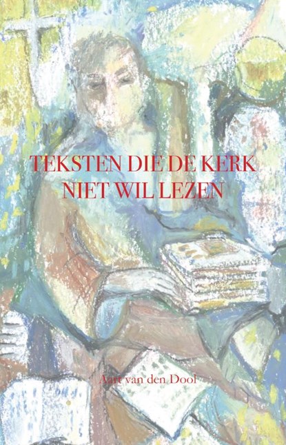 Teksten die de kerk niet wil lezen, Aart Van den Dool - Paperback - 9789083248929