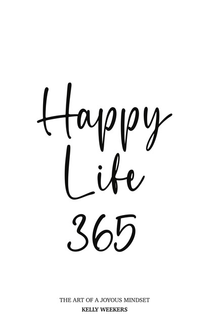 Happy Life 365, Kelly Weekers - Ebook - 9789083260051