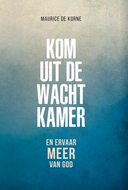 Kom uit de wachtkamer, Maurice De Korne - Paperback - 9789083265537