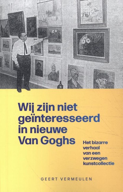 Wij zijn niet geïnteresseerd in nieuwe Van Goghs, niet bekend - Paperback - 9789083266633