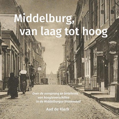 Middelburg, van laag tot hoog, Aad de Klerk - Paperback - 9789083292571