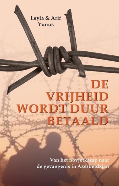 De vrijheid wordt duur betaald, Leyla Yunus ; Arif Yunus - Paperback - 9789083310701