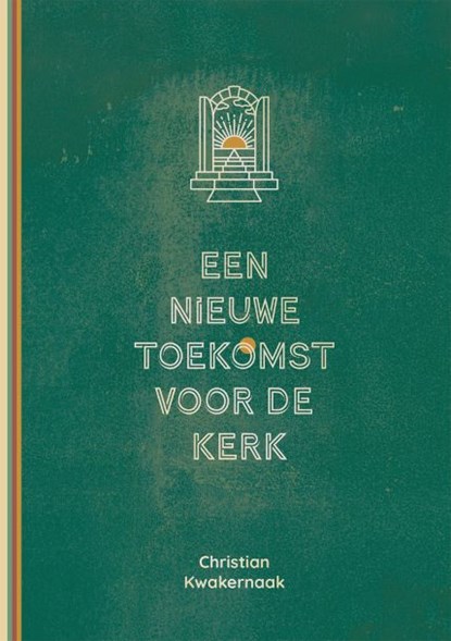 Een nieuwe toekomst voor de Kerk, Christian Kwakernaak - Gebonden - 9789083313092