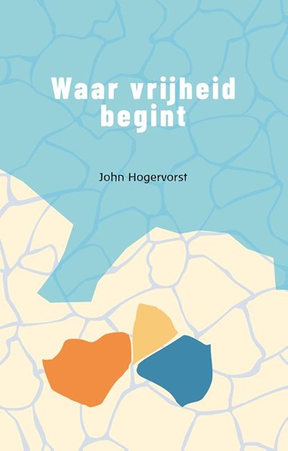 Waar vrijheid begint, John Hogervorst - Paperback - 9789083325620