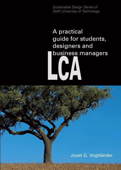 LCA, a practical guide for students, designers and business managers, Joost Vogtländer - Paperback - 9789083336008