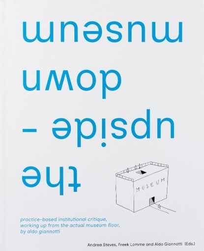 the upside-down museum, Aldo Giannotti ; Andrea Steves ; Freek Lomme - Gebonden - 9789083350172