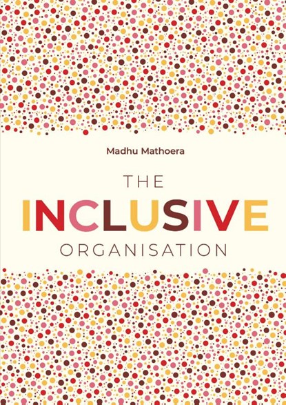 The Inclusive Organisation, Madhu Mathoera - Paperback - 9789083350417