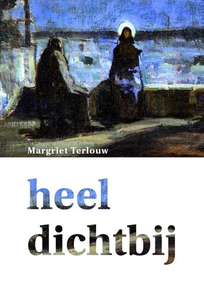 Heel dichtbij, Margriet Terlouw-Steenbeek - Paperback - 9789083380469