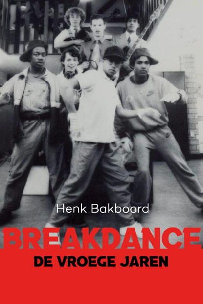 Breakdance – de vroeg jaren, Henk Bakboord - Paperback - 9789083383750
