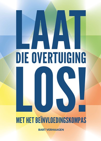 Laat die overtuiging los!, Bart Verhaagen - Ebook - 9789083400662