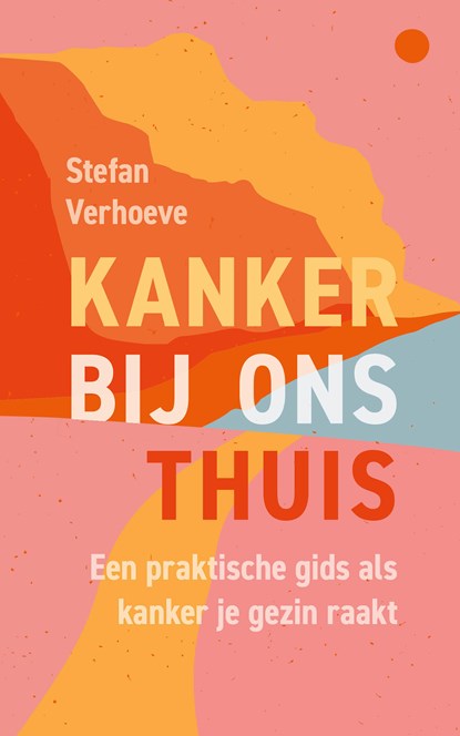 Kanker bij ons thuis, Stefan Verhoeve - Ebook - 9789083415987