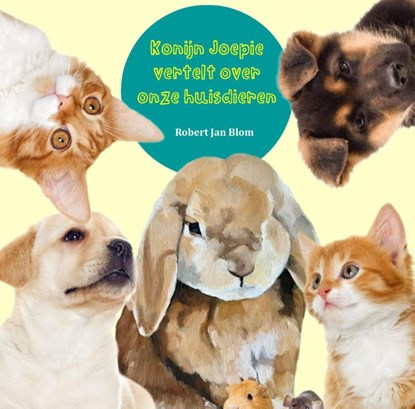 Konijn Joepie vertelt over onze huisdieren, Robert Jan Blom - Paperback - 9789083424903