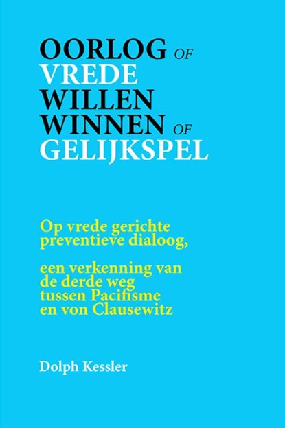 Oorlog of Vrede -- Willen winnen of Gelijkspel, Dolph Kessler - Paperback - 9789083426211