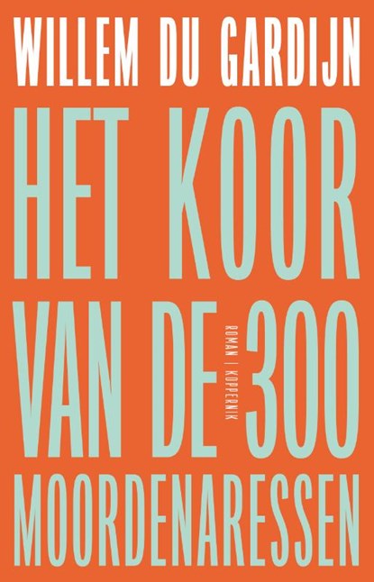 Het koor van de 300 moordenaressen, Willem du Gardijn - Paperback - 9789083436159
