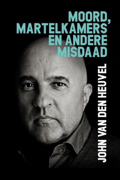 Moord, martelkamers en andere misdaad, John van den Heuvel - Paperback - 9789083444109