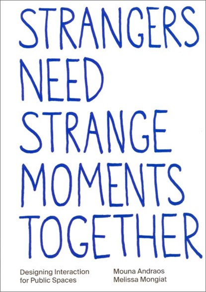 Strangers need strange moments together, Mouna Andraos ; Melissa Mongiat ; Eva Schindling - Paperback - 9789083449852