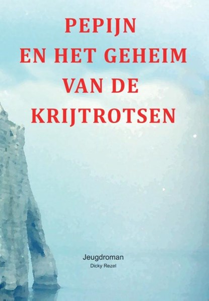 Pepijn en het geheim van de krijtrotsen, Dicky Rezel - Paperback - 9789083458014