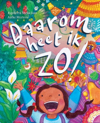 Daarom heet ik zo!, Rigoberta Mejia Sian - Gebonden - 9789083470252