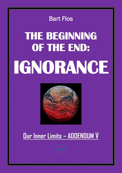 The Beginning of The End: Ignorance, Bart Flos - Ebook - 9789083480299