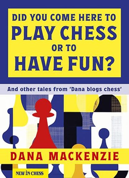 Did You Come Here to Play Chess or to Have Fun?, Dana Mackenzie - Paperback - 9789083483337