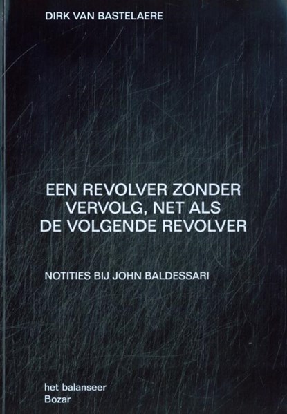 Een revolver zonder vervolg, net als de volgende revolver, Dirk Van Bastelaere - Paperback - 9789083499994