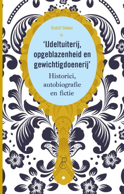 IJdeltuiterij, opgeblazenheid en gewichtigdoenerij, Rudolf Dekker - Paperback - 9789083500416