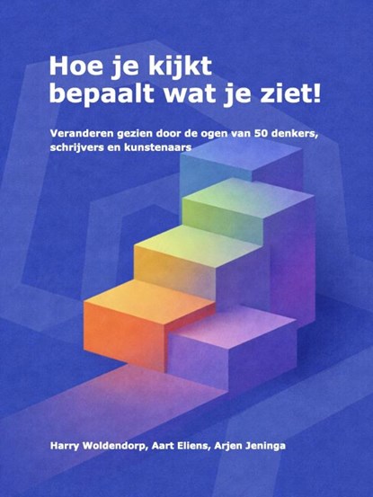 Hoe je kijkt bepaalt wat je ziet!, Harry Woldendorp ; Aart Eliens ; Arjen Jeninga - Paperback - 9789083501949