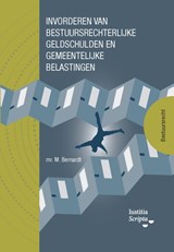 Invorderen van bestuursrechtelijke geldschulden en gemeentelijke belastingen - Maritza Bernardt - 9789083518077