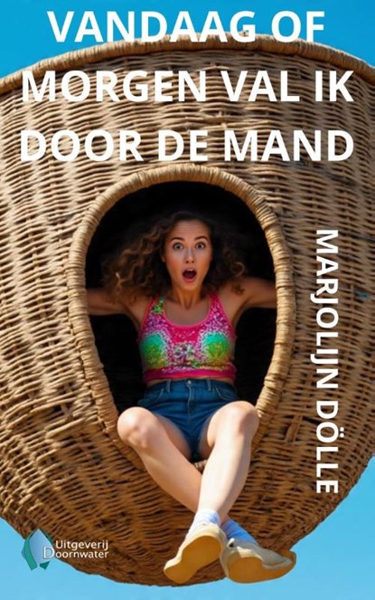 Vandaag of morgen val ik door de mand, Marjolein Dölle - Paperback - 9789083522821
