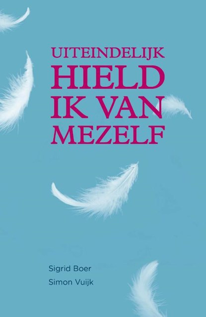 Uiteindelijk hield ik van mezelf, Sigrid Boer ; Simon Vuijk - Paperback - 9789083527819
