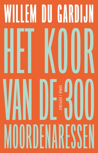 Het koor van de 300 moordenaressen, Willem du Gardijn - Ebook - 9789083535609