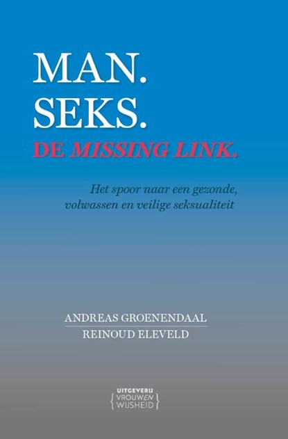 Man. Seks. De missing link., Andreas Groenendaal ; Reinoud Eleveld - Paperback - 9789083538150